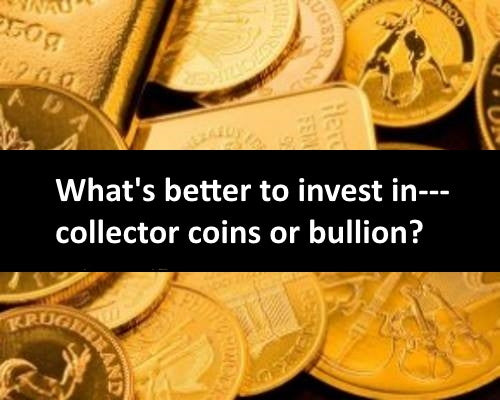 BULLION COINS vs COLLECTOR COINS